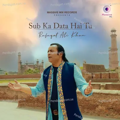 Sub Ka Data Hai Tu - Rafaqat Ali Khan album cover 