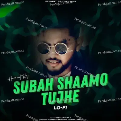 Subah Shaamo Tujhe - Hemant Raj album cover 