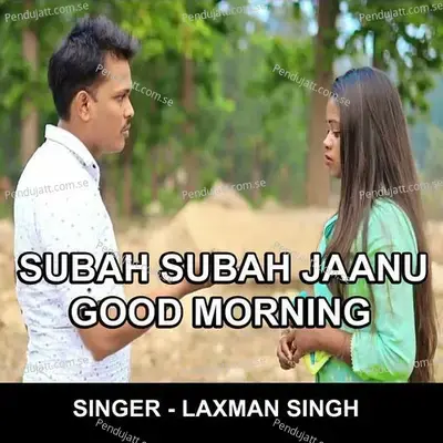 Subah Subah Jaanu Good Morning - Laxman Singh album cover 