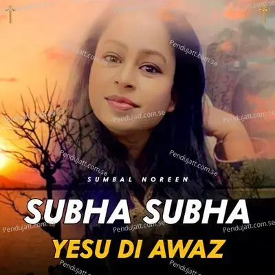 Subha Subha Yesu Di Awaz - Sumbal Noreen album cover 