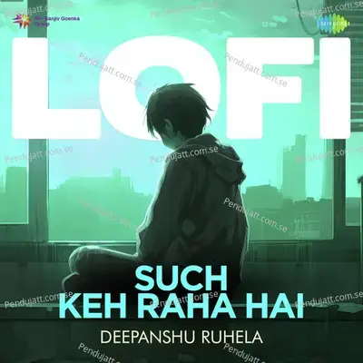 Such Keh Raha Hai - Lofi - Deepanshu Ruhela album cover 