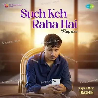 Such Keh Raha Hai - Reprise - Traxeon album cover 