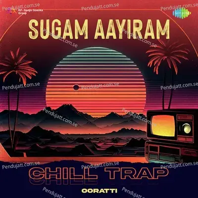 Sugam Aayiram - Chill Trap - Ooratti album cover 
