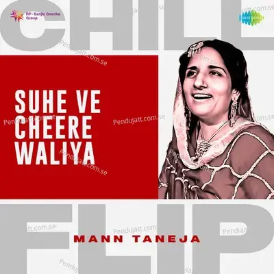 Suhe Ve Cheere Waliya Chill Flip - Mann Taneja album cover 