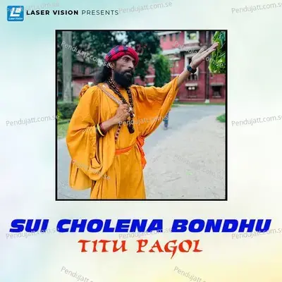 Sui Cholena Bondhu - Titu Pagol album cover 