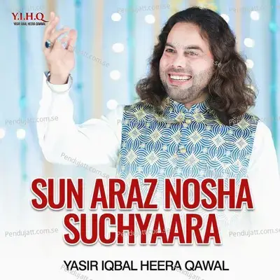 Sun Araz Nosha Suchyaara - Yasir Iqbal Heera Qawal album cover 