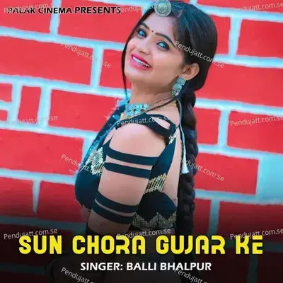 Sun Chora Gujar Ke - Balli Bhalpur album cover 