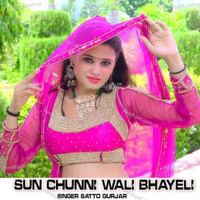 Sun Chunni Wali Bhayeli - Satto Gurjar album cover 