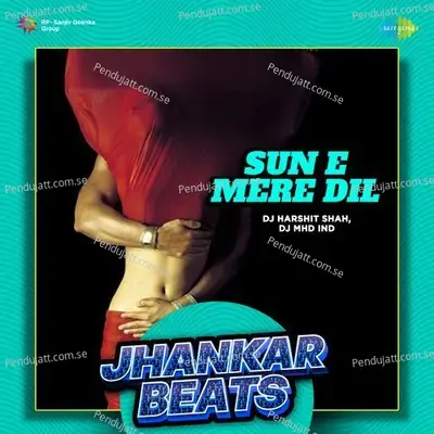 Sun E Mere Dil - Jhankar Beats - DJ Harshit Shah album cover 