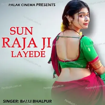 Sun Raja Ji Layede - Balli Bhalpur