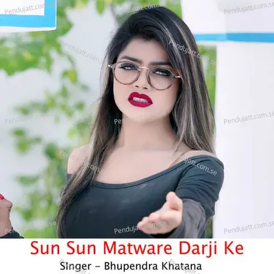 Sun Sun Matware Darji Ke - Bhupendra Khatana album cover 