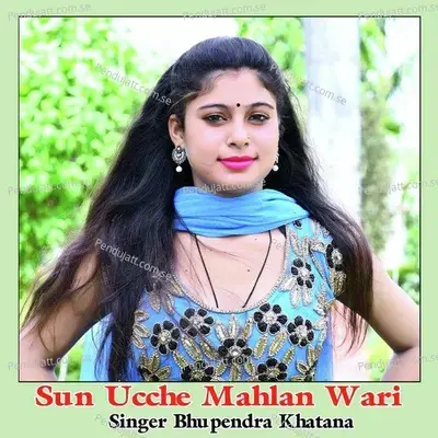 Sun Ucche Mahlan Wari - Bhupendra Khatana