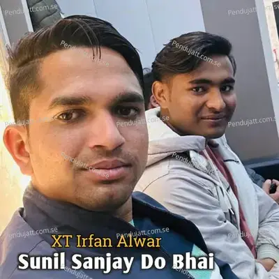 Sunil Sanjay Do Bhai - XT IRFAN ALWAR album cover 