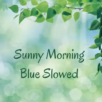 Sunny Morning Blue Slowed - Lakhan Hire album cover 