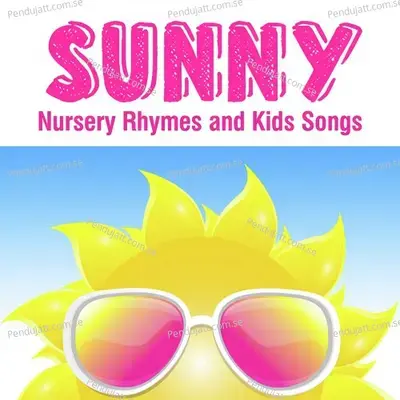 Sunny Nursery Rhymes And Kids Songs - Nursery Rhymes and Kids Songs