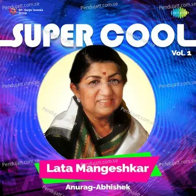 Super Cool Lata Mangeshkar Vol 1 - Anurag Abhishek