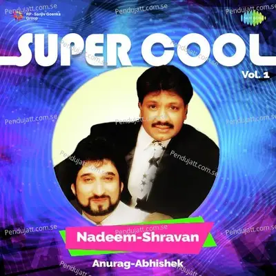 Super Cool Nadeem-Shravan Vol 1 - Anurag Abhishek