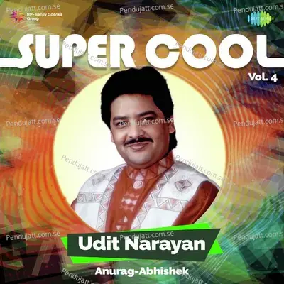 Super Cool Udit Narayan Vol 4 - Anurag Abhishek
