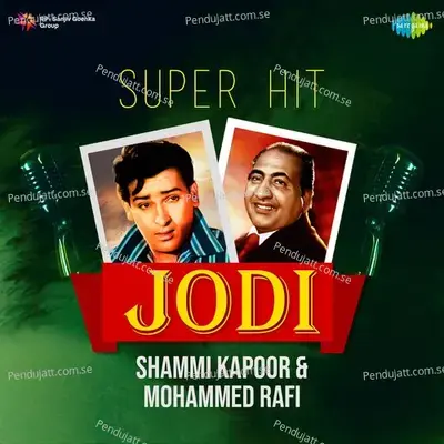 Super Hit Jodi - Shammi Kapoor And Mohammed Rafi - Shammi Kapoor