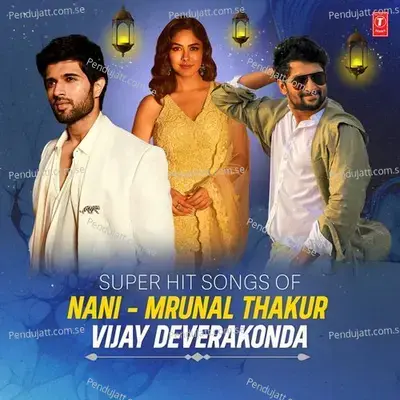 Super Hits Songs Of Nani-Mrunal Thakur-Vijay Deverakonda - Various Artists cover album