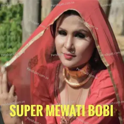 Super Mewati Bobi - Aslam Singer Mewati album cover 