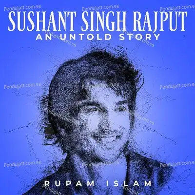 Sushant Singh Rajput - An Untold Story - Rupam Islam album cover 