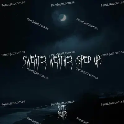 Sweater Weather  Sped Up  - Speedy Jack