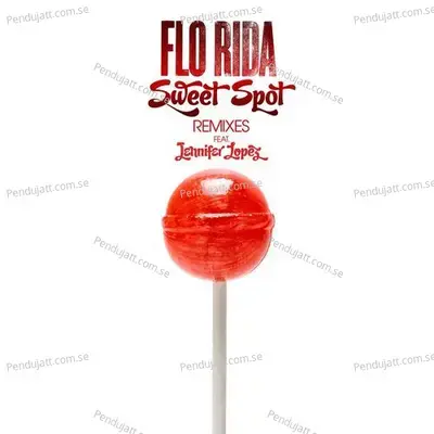 Sweet Spot  Feat  Jennifer Lopez   Remixes  - Flo Rida cover album