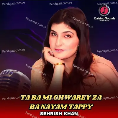 Ta Ba Mi Ghwarey Za Ba Nayam Tappy - Sehrish Khan album cover 