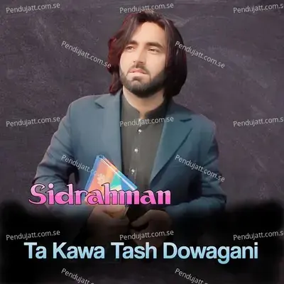 Ta Kawa Tash Dowagani - Sidrahman album cover 