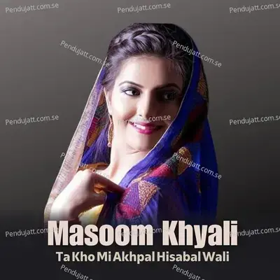 Ta Kho Mi Akhpal Hisabal Wali - Masoom Khyali album cover 