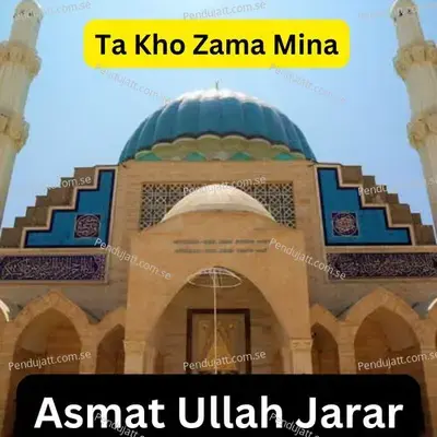 Ta Kho Zama Mina - ASMAT ULLAH JARAR album cover 