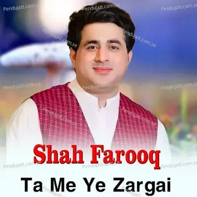 Ta Me Ye Zargai - Shah Farooq album cover 