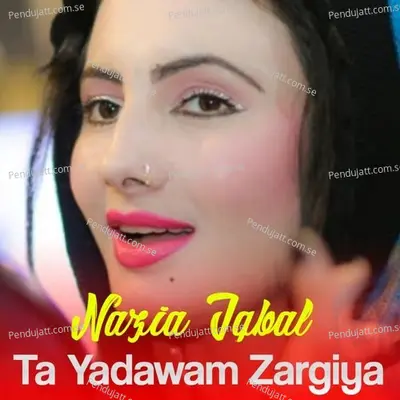 Ta Yadawam Zargiya - Nazia Iqbal cover album