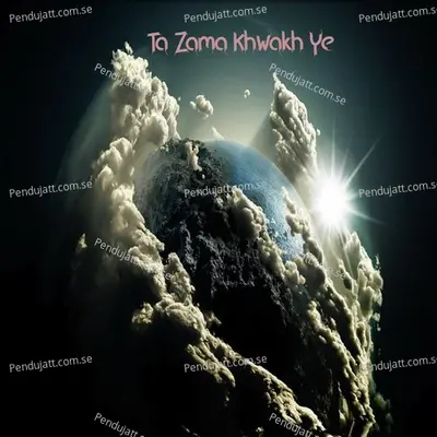 Ta Zama Khwakh Ye - Ayaz Khan album cover 