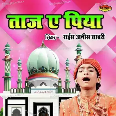 Taaj E Piya - Rais Anis Sabri album cover 