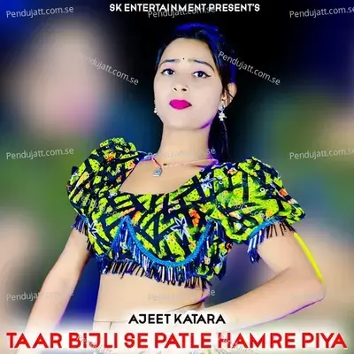 Taar Bijli Se Patle Hamre Piya - Ajeet Katara album cover 