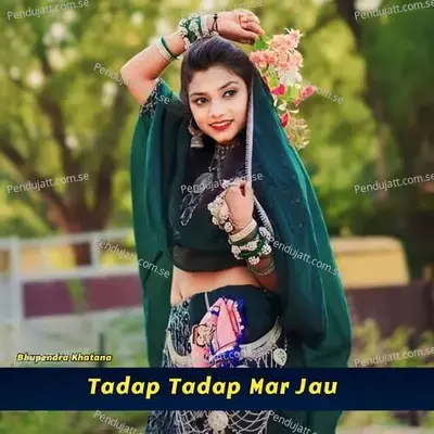 Tadap Tadap Mar Jau - Bhupendra Khatana