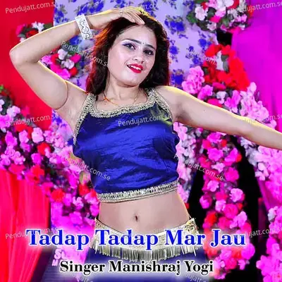 Tadap Tadap Mar Jau - Manishraj yogi album cover 