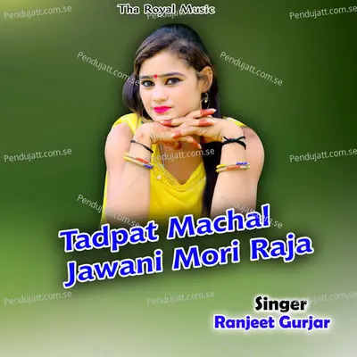 Tadpat Machal Jawani Mori Raja - Ranjeet Gurjar album cover 