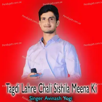 Tagdi Lahre Chali Sishila Meena Ki - Avinash Yogi