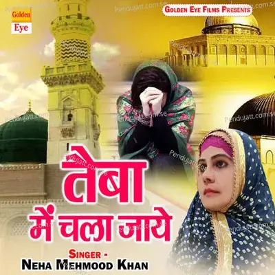 Taiba Me Chala Jaye - Neha Mehmood Khan album cover 