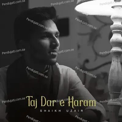 Taj Dar E Haram - Shaikh Uzair album cover 