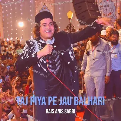 Taj Piya Pe Jau Balhari - Rais Anis Sabri album cover 