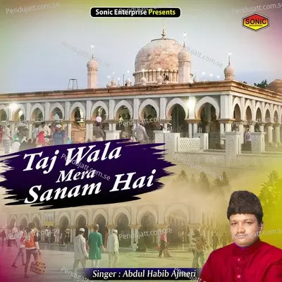 Taj Wala Mera Sanam Hai - Abdul Habib Ajmeri album cover 