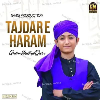 Tajdar E Haram - Ghulam Mustafa Qadri