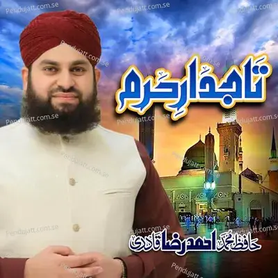 Tajdar-E-Haram - Hafiz Ahmed Raza Qadri