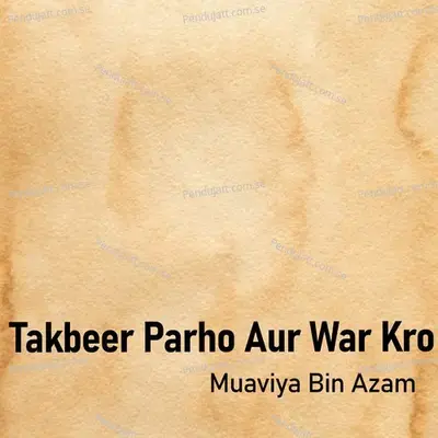 Takbeer Parho Aur War Kro - Muaviya Bin Azam album cover 