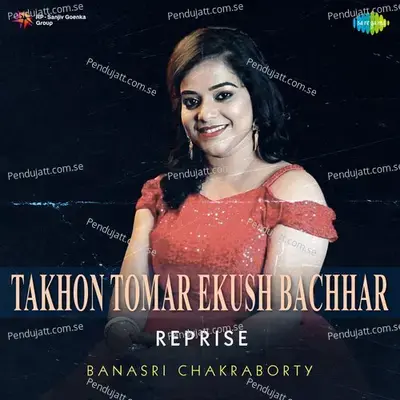 Takhon Tomar Ekush Bachhar - Reprise - Banasri Chakraborty album cover 