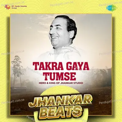 Takra Gaya Tumse - Jhankar Beats - Hero And king Of Jhankar Studio album cover 